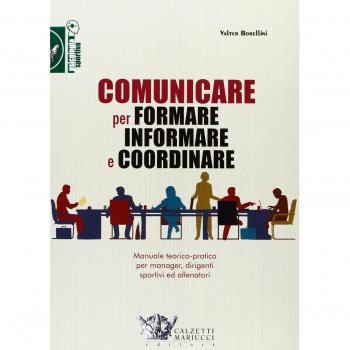 Comunicare per formare informare e coordinare. Manuale teorico-pratico per manager, dirigenti sportivi ed allenatori