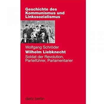 Wilhelm Liebknecht: Soldat der Revolution, Parteiführer, Parlamentarier
