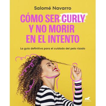 Como ser curly y no morir en el intento: La guía definitiva para el cuidado del cabello rizado (Tapa blanda).
