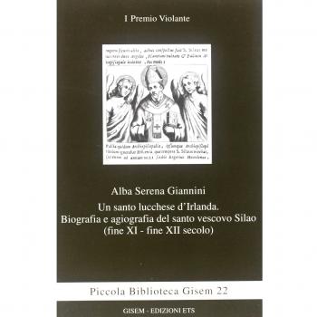 Un santo lucchese d'Irlanda. Biografia e agiografia del santo vescivo Silao