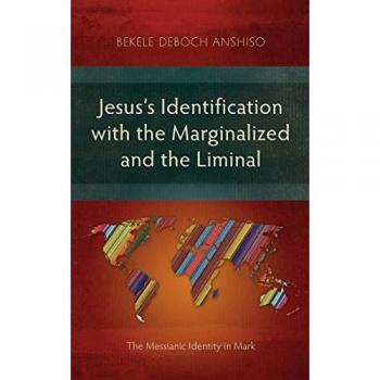 Jesus's Identification with the Marginalized and the Liminal: The Messianic Identity in Mark