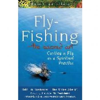 Fly Fishing—The Sacred Art: Casting a Fly as Spiritual Practice (The Art of Spiritual Living)