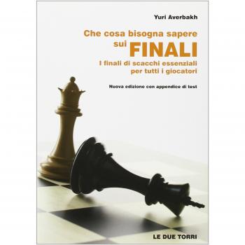 Che cosa bisogna sapere sui finali. I finali di scacchi essenziali per tutti i giocatori