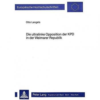 Die ultralinke Opposition der KPD in der Weimarer Republik: Zur Geschichte und Theorie der KPD-Opposition