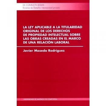 La ley aplicable a la titularidad original de los derechos de propiedad intelectual sobre las obras creadas en el marco de una relación laboral