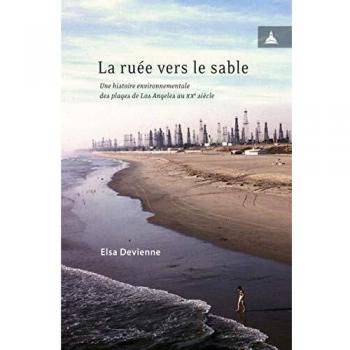 La ruée vers le sable: Une histoire environnementale des plages de Los Angeles au XXe siècle