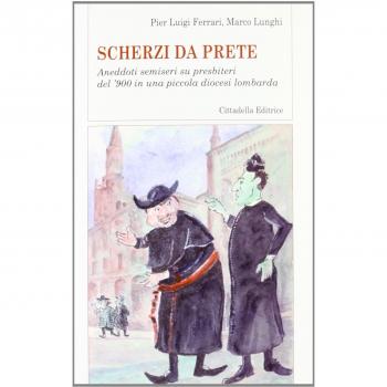 Scherzi da prete. Aneddoti semiseri su presbiteri del '900 in una piccola dioces
