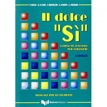 Il dolce «Sì». Corso di italiano per stranieri. Manuale per lo studente. 1º livello