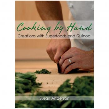 Cooking by Hand : Creations with Superfoods and Quinoa, by Susan Anderson