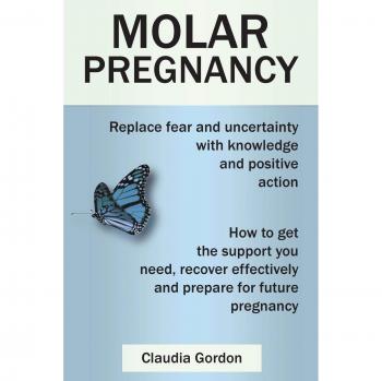 Molar Pregnancy: Replace fear and uncertainty with knowledge and positive action
