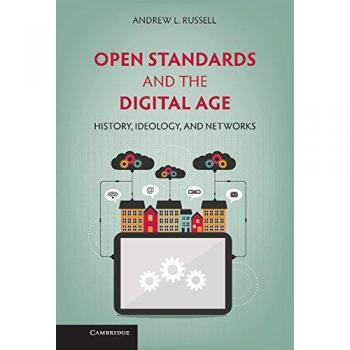 Open Standards and the Digital Age: History, Ideology, and Networks
