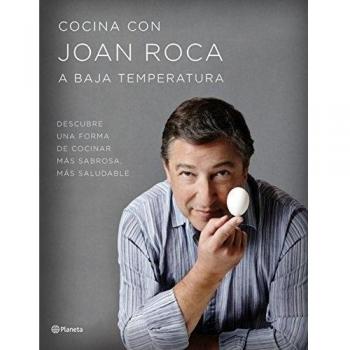 Cocina con Joan Roca a baja temperatura Descubre una forma de cocinar más sabrosa, más saludable