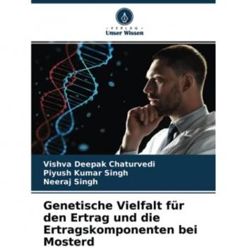 Genetische Vielfalt für den Ertrag und die Ertragskomponenten bei Mosterd, Fachbücher von Neeraj Singh, Piyush Kumar SINGH, Vishva Deepak Chaturvedi