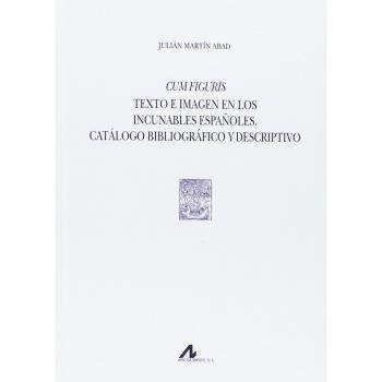 Cum Figuris. Texto e imagen en los incunables españoles. Catálogo bibliográfico y descriptivo