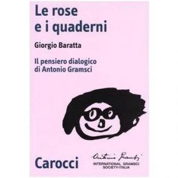 Le rose e i quaderni. Il pensiero dialogico di Antonio Gramsci