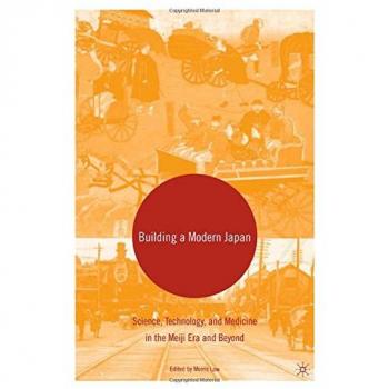 Building a modern japan science technology and medicine in the meiji era and beyond