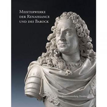 Meisterwerke der Renaissance und des Barock: Skulpturensammlung Dresden