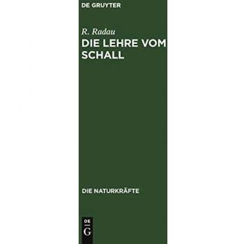 Die Lehre vom Schall: Gemeinsatzliche Darstellung der Akustik (Die Naturkräfte)
