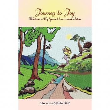 Shealey Ph. D., Rev G. W.: Journey to Joy