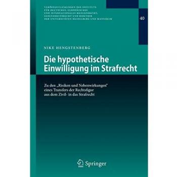 Die hypothetische Einwilligung im Strafrecht: Zu den Risiken und Nebenwirkungen eines Transfers der Rechtsfigur aus dem Zivil