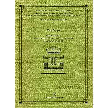Ugo Giusti. Un architetto fiorentino nella Toscana del primo Novecento.