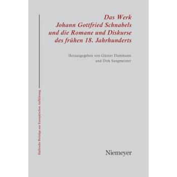 Das Werk Johann Gottfried Schnabels und die Romane und Diskurse des frühen 18. Jahrhunderts (Hallesche Beiträge zur Europäischen Aufklärung, 25, Band 25)