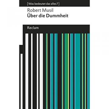 Robert Musil Über Die Dummheit: (Was Bedeutet Das Alles?) (Reclams Universal-Bibliothek)