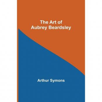 Symons, Arthur: The Art of Aubrey Beardsley