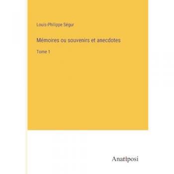 Mémoires ou souvenirs et anecdotes: Tome 1