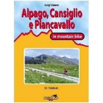 Cansiglio, Alpago e Piancavallo in mountain bike. 23 itinerari tra le province di Belluno, Treviso e Pordenone