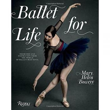 Ballet for Life Exercises and Inspiration from the World of Ballet Beautiful