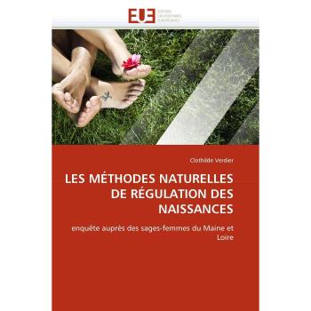 LES MÉTHODES NATURELLES DE RÉGULATION DES NAISSANCES: enquête auprès des sages-femmes du Maine et Loire (Omn.Univ.Europ.)