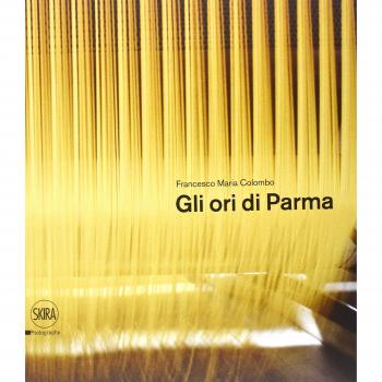 Gli ori di Parma. I luoghi del cibo. Ediz. italiana e inglese