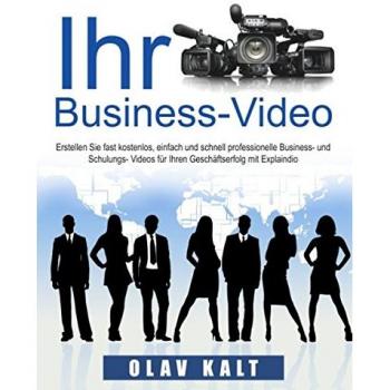 Business-Video erstellen für Einsteiger: Wie Sie Videos, welche Ihnen Agenturen für tausende Euros anbieten, fast gratis, schnell und einfach selbst erstellen.