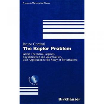 The Kepler Problem: Group Theoretical Aspects, Regularization and Quantization, with Application to the Study of Perturbations (Progress in Mathematical Physics)