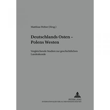 Deutschlands Osten – Polens Westen: Vergleichende Studien zur geschichtlichen Landeskunde