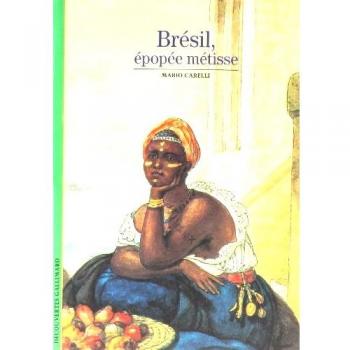 Decouverte Gallimard: Bresil, Epopee Metisse (Decouv Galli)