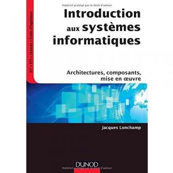 Introduction aux systèmes informatiques : Architectures, composants, mise en oeuvre