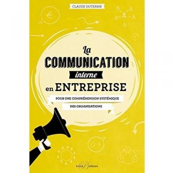 La communication interne en entreprise : Pour une compréhension systémique des organisations