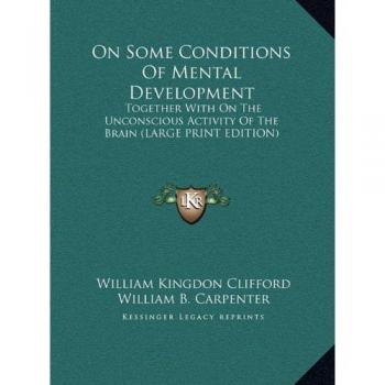 On Some Conditions Of Mental Development: Together With On The Unconscious Activity Of The Brain