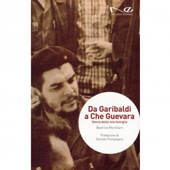 Da Garibaldi a Che Guevara. Storie della mia famiglia