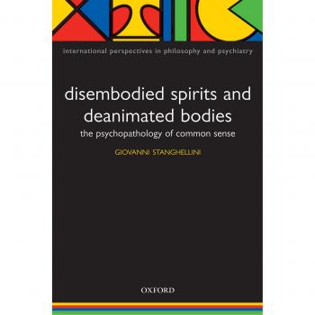 Disembodied Spirits and Deanimated Bodies: The Psychopathology of Common Sense