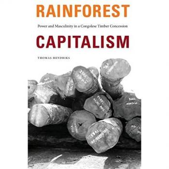 Rainforest Capitalism: Power and Masculinity in a Congolese Timber Concession
