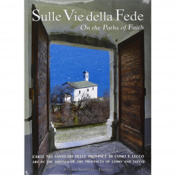 Sulle vie della fede. L'arte nei santuari delle provincie di Como e Lecco. Ediz. bilingue