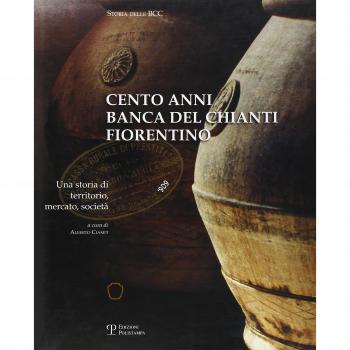 Cento anni. Banca del Chianti fiorentino. Una storia di territorio, mercato, società