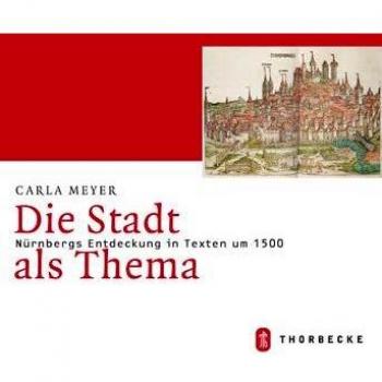 Die Stadt als Thema. Nürnbergs Entdeckung in Texten um 1500