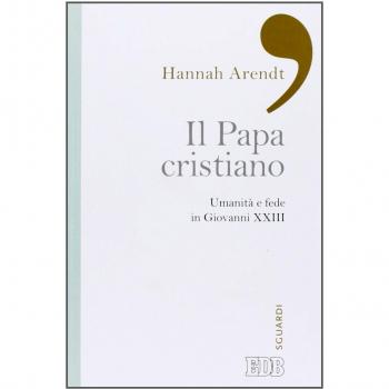 Il papa cristiano. Umanità e fede in Giovanni XXIII