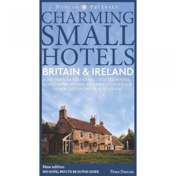 Britain and Ireland Charming Small Hotels : Stylish city hotels, Traditional inns, Oustanding B&Bs, Beautiful country houses