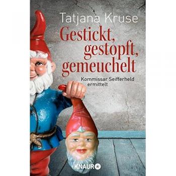 Gestickt, gestopft, gemeuchelt: Kommissar Seifferheld ermittelt (Die Kommissar-Seifferheld-Reihe, Band 4)