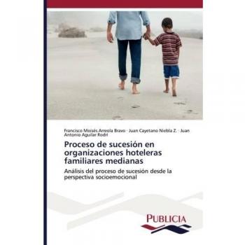 Proceso de sucesión en organizaciones hoteleras familiares medianas: Análisis del proceso de sucesión desde la perspectiva socioemocional